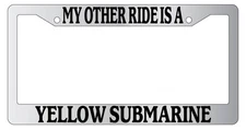 Chrome METAL License Plate Frame MY OTHER RIDE IS A YELLOW SUBMARINE