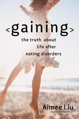 Gaining: The Truth About Life After Eating Disorders by Aimee Liu