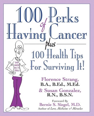 100 Perks of Having Cancer: Plus 100 Health Tips for Surviving It! by Susan Gonz