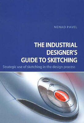 Industrial Designer's Guide to Sketching: Strategic Use of Sketching in the Des