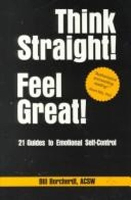 Think Straight! Feel Great! : 21 Guides to Emotional Self-Control