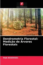 Dendrometria Florestal: Medi??o de ?rvores Florestais by Iheb Essoussi (Portugue