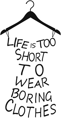 Life Is Too Short to Wear langweilige Kleidung Wandkunst Vinyl Aufkleber Aufkleber
