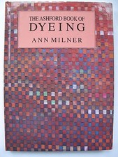 THE ASHFORD BOOK OF DYEING by ANN MILNER