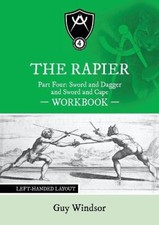 The Rapier Part Four Sword and Dagger and Sword and Cape Workbook: Left Handed