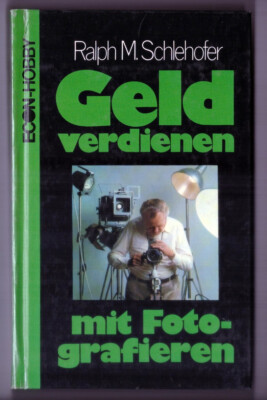 Geld verdienen mit Fotografieren - Ralph M.Schlehofer - ECON Hobby