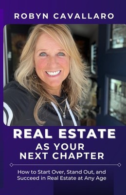 Real Estate As Your Next Chapter: How to Start Over, Stand Out, and Succeed in R