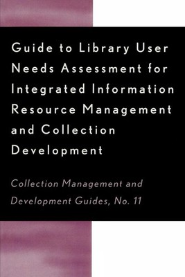Guide to Library User Needs Assessment for Integrated Information Resource: Mana