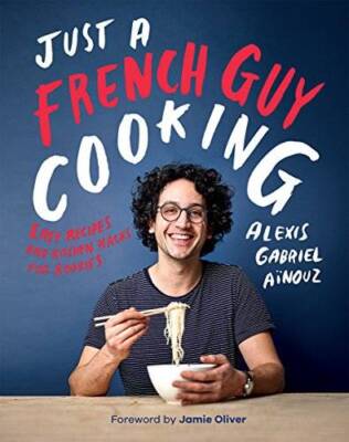 Just a French Guy Cooking: Easy Recipes and Kitchen Hacks for Rookies - GOOD