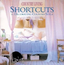 Country Living Shortcuts to Decorating Country Style - Hardcover - VERY GOOD