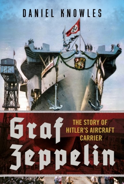 Graf Zeppelin by Daniel Knowles (Hardback Book)