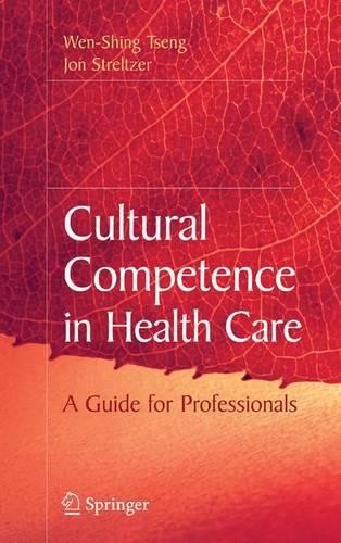 Cultural Competence in Health Care by Wen-Shing Tseng, Jon St... - 9781441944245