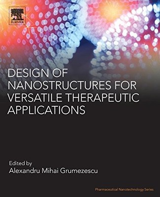 DESIGN OF NANOSTRUCTURES FOR VERSATILE THERAPEUTIC By Alexandru Mihai Grumezescu