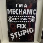 I'm a Mechanic But I Can't Fix Stupid Metal Sign Black/White Rectangle Vertical — photo 2