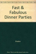 Fast and Fabulous Dinner Parties - Hardcover By Braden, Michele - GOOD