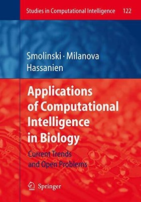 APPLICATIONS OF COMPUTATIONAL INTELLIGENCE IN BIOLOGY: By Tomasz G. Smolinski