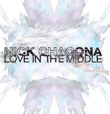 NICK CHACONA LOVE IN THE MIDDLE NEW CD