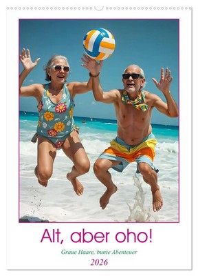 Alt, aber oho - Graue Haare, bunte Abenteuer (Wandkalender 2026 DIN A2 hoch),...