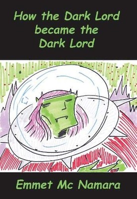 How the Dark lord became the Dark lord by emmet mc namara NEW BOOK