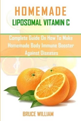 Bruce William Homemade Liposomal Vitamin C (Paperback)