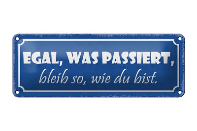 Blechschild Spruch 27x10cm egal was passiert bleib wie bist Deko Schild tin sign
