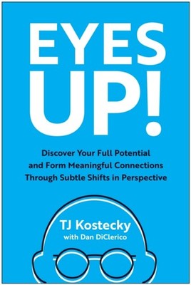 Eyes Up!: Discover Your Full Potential and Form  by TJ Kostecky HARDBACK