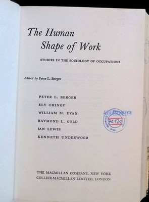 The Human Shape of Work: Studies in the Sociology of Work Berger, Peter L., Ely