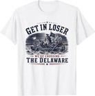 Get in Loser We're Crossing The Delaware 250th 4th July T-Shirt