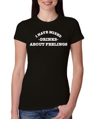 I Have Mixed Drinks About Feeling College Style Womens Slim Fit Junior Tee