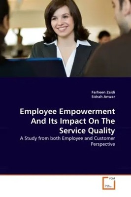 Employee Empowerment And Its Impact On The Service Quality Farheen Zaidi (u. a.)