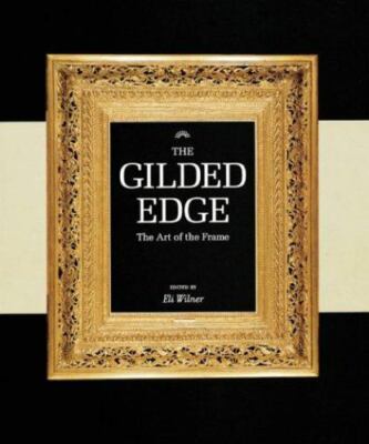 Gilded Edge : The Art of the Frame by Eli Wilner (2000, Hardcover)