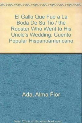 El Gallo Que Fue a la Boda de Su Tio: Cuento Popular Hispanoamericano