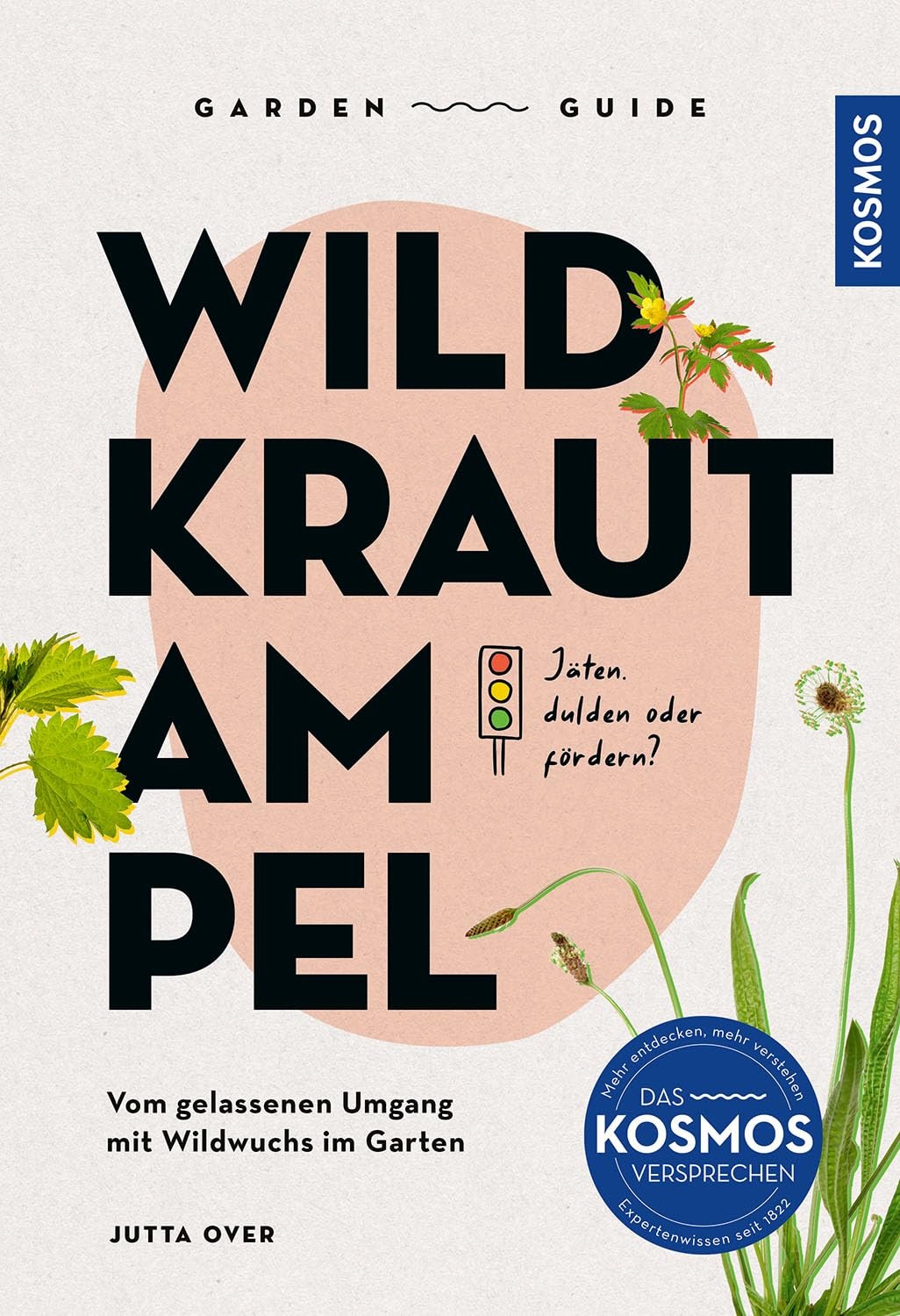 Jutta Over Garden Guide Wildkrautampel: Jäten, dulden oder fördern?  (Tascabile)