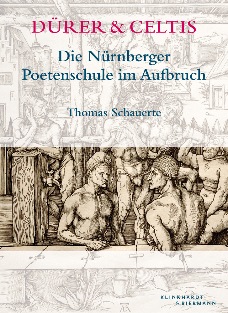 Thumbnail - Dürer & Celtis. Die Nürnberger Poetenschule Aufbruch. Thomas Schauerte