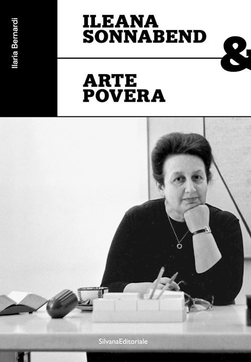 ILEANA SONNABEND & ARTE POVERA  - BERNARDI ILARIA - Silvana