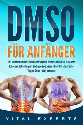 DMSO für Anfänger: Das Handbuch zum effektiven Heilmittel gegen diverse Krankhei