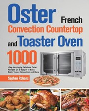 Sephan Robans | Oster French Convection Countertop and Toaster Oven Cookbook