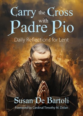Carry the Cross with Padre Pio: Daily Reflections for Lent 