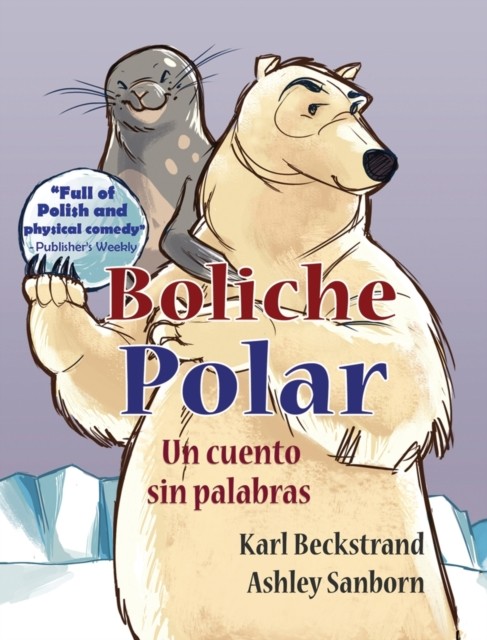 Boliche Polar: Un cuento sin palabras by Karl Beckstrand HARDBACK (SPANISH)