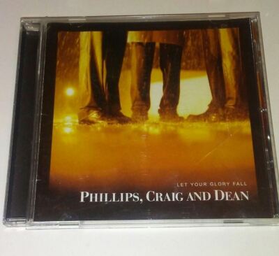 Let Your Glory Fall Von Phillips, Craig & Dean (CD, Jan-2003, Sperling Records)