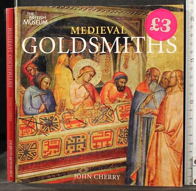 MITTELALTER GOLDSCHMIEDE. JOHN CHERRY. THE BRITISH MUSEUM PRESS.