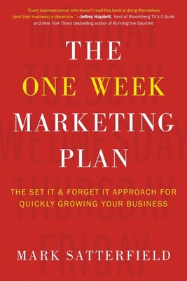 The One Week Marketing Plan: The Set It & Forget It Approach for Quickly Gro...