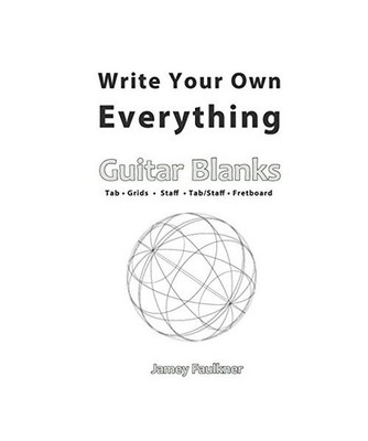 Write Your Own Everything: Guitar Blanks: Tablature, Grids, Staff, Tab/Staff, Fr