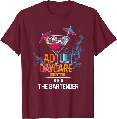 Funny Adult Daycare Director Aka The Bartender Unisex T-Shirt