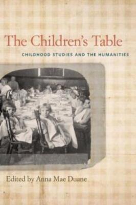 The Children's Table: Childhood Studies And The Humanities