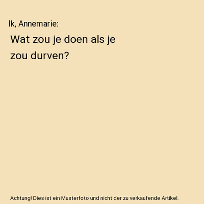 Ik, Annemarie: Wat zou je doen als je zou durven?, Hanneke Hekhuis-Goessen