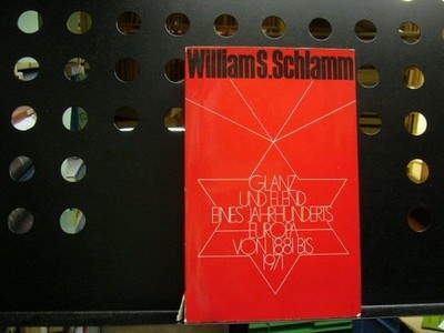 Glanz und Elend eines Jahrhunderts Europa von 1881 bis 1971 Schlamm, William S.