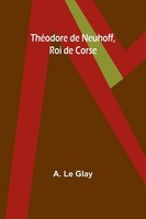 A. Le Glay | ThéOdore De Neuhoff, Roi De Corse | Taschenbuch | FranzöSisch