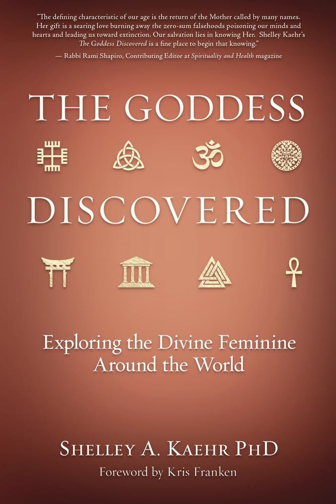 Goddess Discovered : Resources to Explore the Divine Feminine - Shelley Kaehr