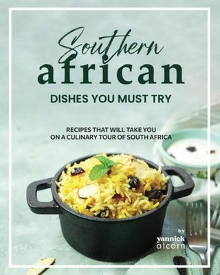 Southern African Dishes You Must Try Recipes That Will  - Paperback NEW YANNICK.